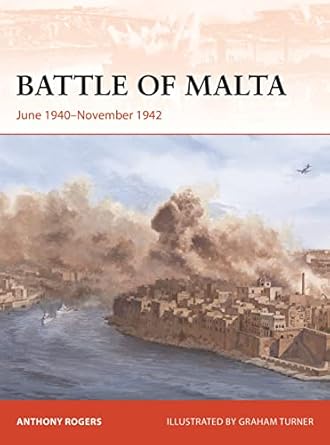 battle of malta june 1940 november 1942 1st edition anthony rogers ,graham turner 147284890x, 978-1472848901