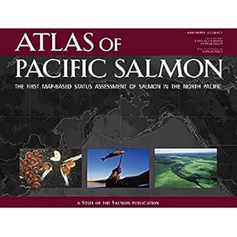 atlas of pacific salmon the first map based status assessment of salmon in the north pacific 1st edition