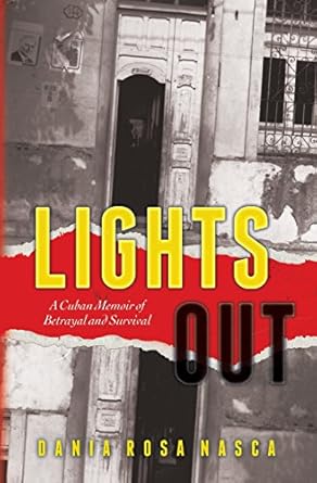lights out a cuban memoir of betrayal and survival 1st edition dania rosa nasca 153703605x, 978-1537036052