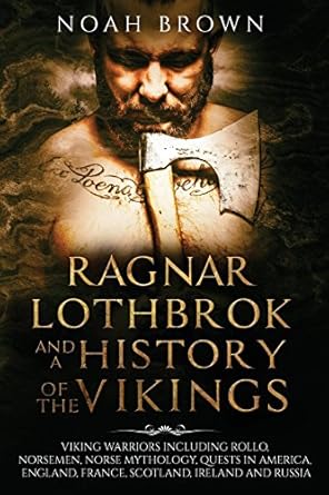ragnar lothbrok and a history of the vikings viking warriors including rollo norsemen norse mythology quests