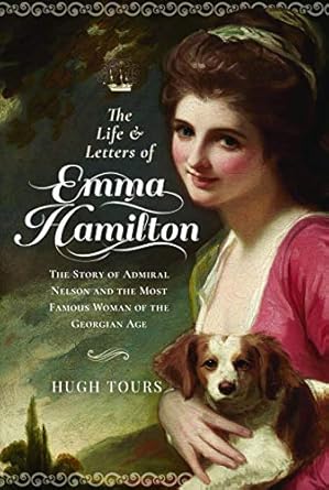 the life and letters of emma hamilton the story of admiral nelson and the most famous woman of the georgian