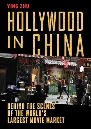 hollywood in china behind the scenes of the worlds largest movie market 1st edition ying zhu 1620972182,