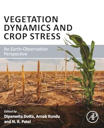 vegetation dynamics and crop stress an earth observation perspective 1st edition dipanwita dutta ,arnab kundu