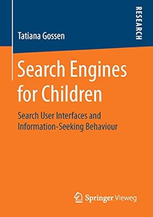 search engines for children search user interfaces and information seeking behaviour 1st edition tatiana