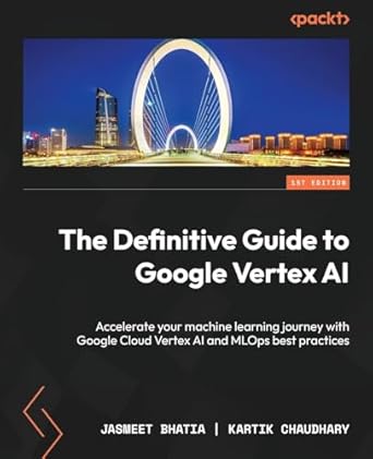 the definitive guide to google vertex ai accelerate your machine learning journey with google cloud vertex ai