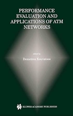 performance evaluation and applications of atm networks 1st edition demetres d kouvatsos 0792378512,