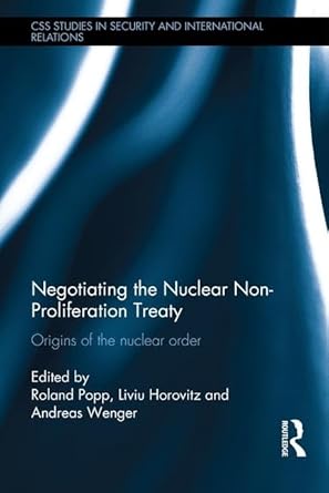 negotiating the nuclear non proliferation treaty origins of the nuclear order 1st edition roland popp ,liviu