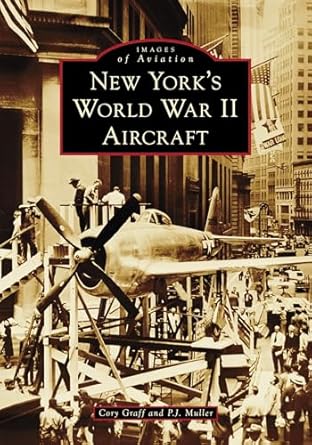 new yorks world war ii aircraft 1st edition cory p graff ,p j muller 1467160350, 978-1467160353