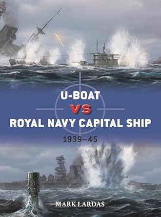 u boat vs royal navy capital ship 1939 45 1st edition mark lardas ,edouard a groult 1472866061, 978-1472866066