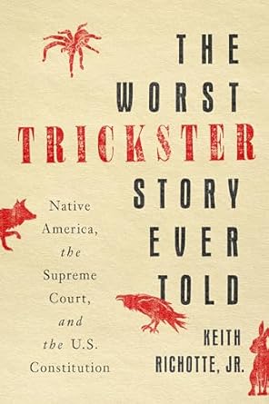 the worst trickster story ever told native america the supreme court and the u s constitution 1st edition