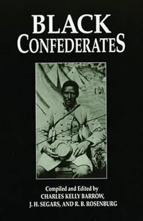 black confederates 1st edition charles kelly barrow ,j h segars ,r b rosenburg 1565549376, 978-1565549371