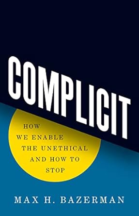 complicit how we enable the unethical and how to stop 1st edition max h bazerman 0691236542, 978-0691236544