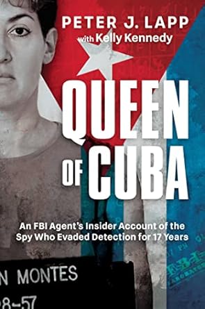 queen of cuba an fbi agents insider account of the spy who evaded detection for 17 years 1st edition peter j