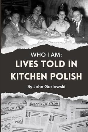 who i am lives told in kitchen polish 1st edition john guzlowski 0960216227, 978-0960216222