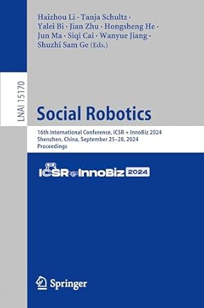social robotics 16th international conference icsr + innobiz 2024 shenzhen china september 25 28 2024