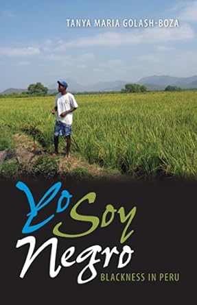yo soy negro blackness in peru 1st edition tanya maria golash boza 0813035740, 978-0813035741