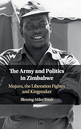 the army and politics in zimbabwe mujuru the liberation fighter and kingmaker 1st edition blessing miles