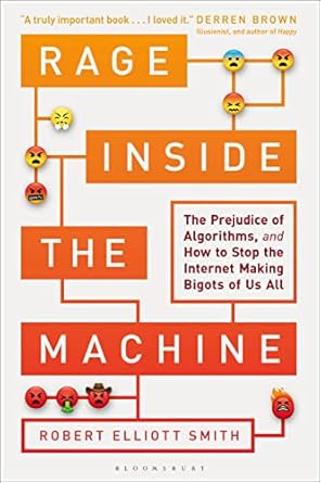 rage inside the machine the prejudice of algorithms and how to stop the internet making bigots of us all 1st