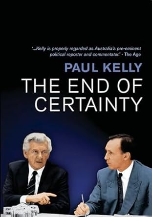 the end of certainty power politics and business in australia 1st edition paul kelly 1741754984,