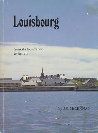 louisbourg from its foundation to its fall 1713 1758 1st edition j s mclennan 0969017707, 978-0969017707