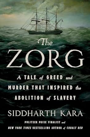 the zorg a tale of greed and murder that inspired the abolition of slavery 1st edition siddharth kara