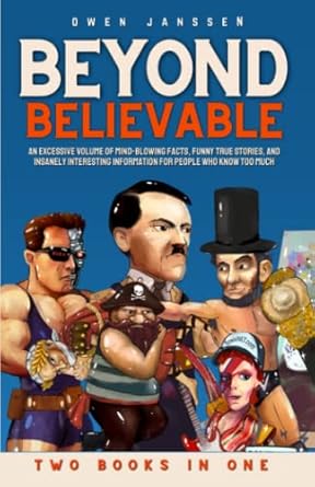 beyond believable an excessive volume of mind blowing facts funny true stories and insanely interesting
