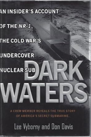 dark waters an insiders account of the nr 1 the cold wars undercover nuclear sub 1st edition lee vyborny ,don
