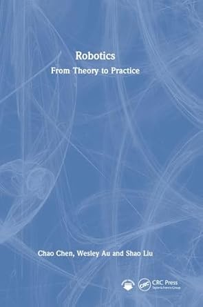 robotics 1st edition chao chen ,wesley au ,shao liu 1041013590, 978-1041013594