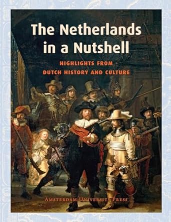 the netherlands in a nutshell highlights from dutch history and culture 1st edition frits van oostrom