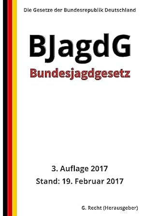 bundesjagdgesetz bjagdg 3 auflage 2017 1st edition g recht 1543222315, 978-1543222319