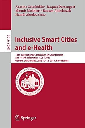 inclusive smart cities and e health 13th international conference on smart homes and health telematics icost