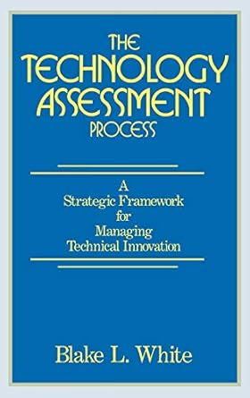 the technology assessment process a strategic framework for managing technical innovation 1st edition blake l