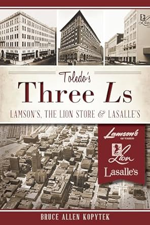 toledos three ls lamsons lion store and lasalles 1st edition bruce allen kopytek 1609497589, 978-1609497583