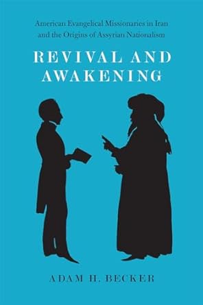 revival and awakening american evangelical missionaries in iran and the origins of assyrian nationalism 1st