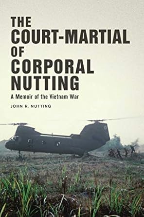 the court martial of corporal nutting a memoir of the vietnam war 1st edition john r nutting ,roy m franklin