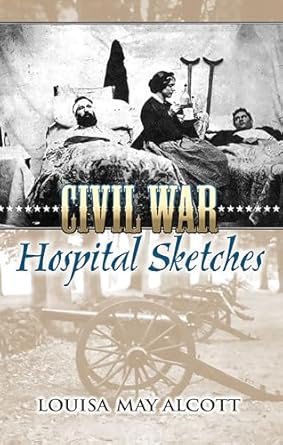 civil war hospital sketches 1st edition louisa may alcott 0486449009, 978-0486449005