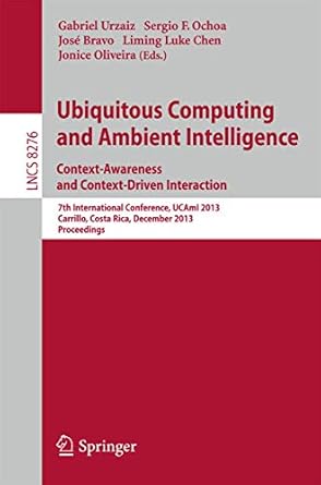 ubiquitous computing and ambient intelligence context awareness and context driven interaction 7th