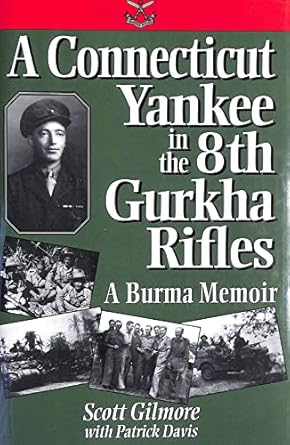 a connecticut yankee in the 8th gurkha rifles a burma memoir 1st edition scott gilmore ,patrick davis