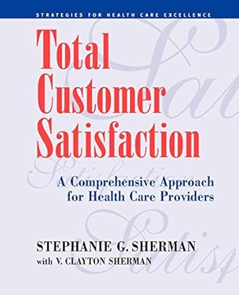 total customer satisfaction a comprehensive approach for health care providers 1st edition stephanie g