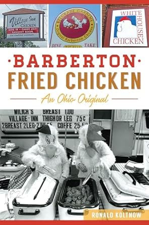 barberton fried chicken an ohio original 1st edition ronald koltnow 1467139726, 978-1467139724