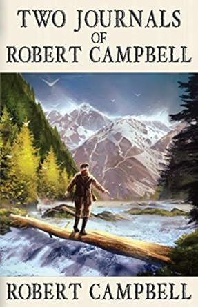 two journals of robert campbell 1st edition robert campbell ,hammerson peters 177724501x, 978-1777245016