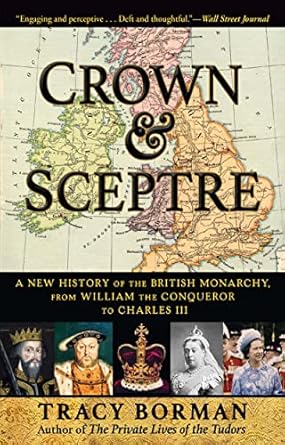 crown and sceptre a new history of the british monarchy from william the conqueror to charles iii 1st edition
