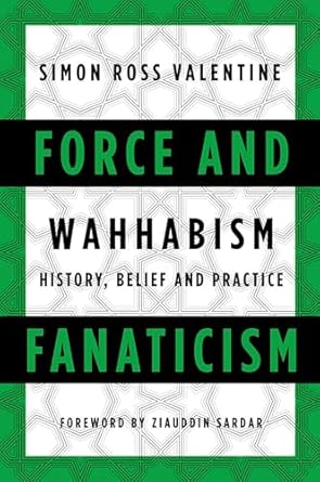 force and fanaticism wahhabism in saudi arabia and beyond 1st edition simon ross valentine 1849044643,