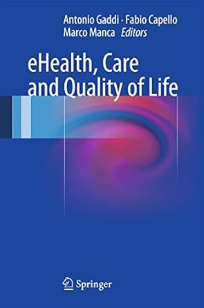 ehealth care and quality of life 1st edition antonio gaddi ,fabio capello ,marco manca 8847052521,