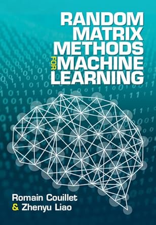 random matrix methods for machine learning 1st edition romain couillet ,zhenyu liao 1009123238, 978-1009123235