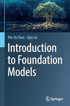 introduction to foundation models 1st edition pin yu chen ,sijia liu 3031767691, 978-3031767692