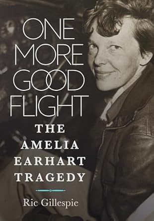 one more good flight the amelia earhart tragedy 1st edition richard e gillespie 1682479382, 978-1682479384