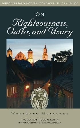on righteousness oaths and usury 1st edition wolfgang musculus ,todd m rester ,jordan j ballor 1938948726,