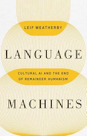 language machines cultural ai and the end of remainder humanism 1st edition weatherby 1517919320,