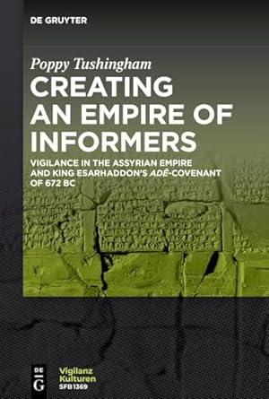 creating an empire of informers vigilance in the assyrian empire and king esarhaddons ade covenant of 672 bc